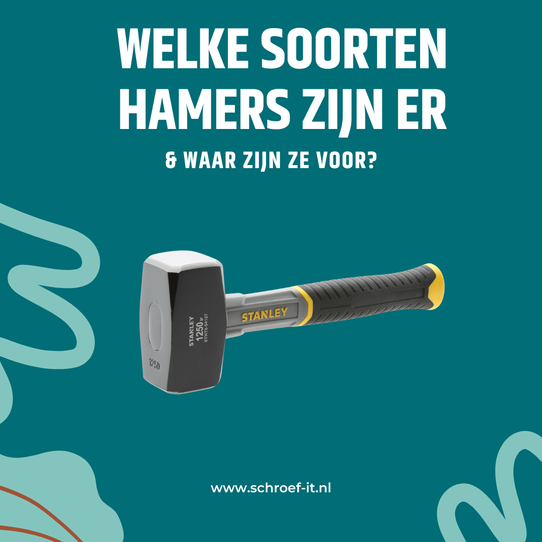 Welke soorten hamers zijn er en waar gebruik je ze voor?