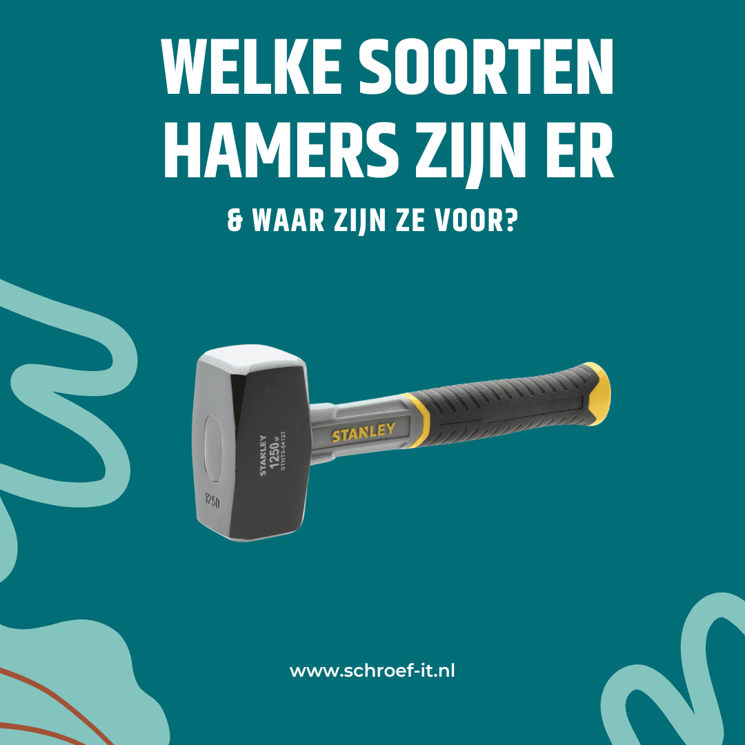 Welke soorten hamers zijn er en waar gebruik je ze voor?